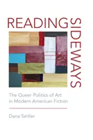 Reading Sideways: Politica homosexuală a artei în ficțiunea americană modernă - Reading Sideways: The Queer Politics of Art in Modern American Fiction