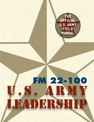 Manualul de campanie al armatei FM 22-100 (Manualul de campanie al conducerii armatei SUA) - Army Field Manual FM 22-100 (The U.S. Army Leadership Field Manual)