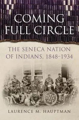 Un cerc complet, volumul 17: Națiunea indienilor Seneca, 1848-1934 - Coming Full Circle, Volume 17: The Seneca Nation of Indians, 1848-1934