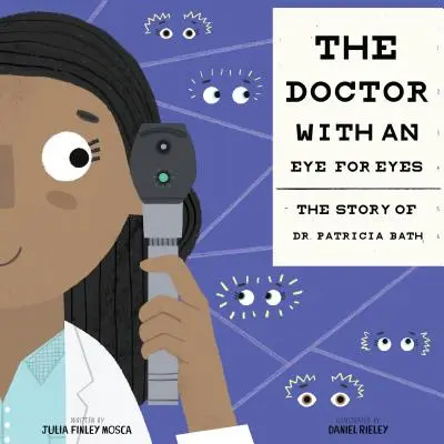 Doctorul cu ochi pentru ochi: Povestea doctorului Patricia Bath - The Doctor with an Eye for Eyes: The Story of Dr. Patricia Bath