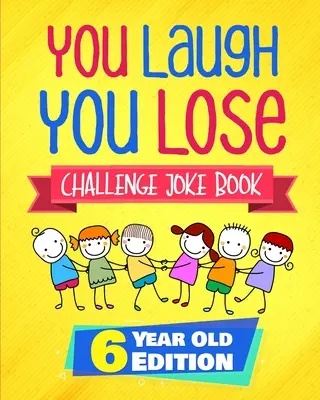 Râzi, pierzi Challenge Joke Book: 6 Year Old Edition: Jocul-concurs LOL Interactive Joke and Riddle Book pentru băieți și fete de 6 ani - You Laugh You Lose Challenge Joke Book: 6 Year Old Edition: The LOL Interactive Joke and Riddle Book Contest Game for Boys and Girls Age 6