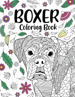 Boxer Dog Carte de colorat: Carte de colorat pentru adulți, cadouri pentru iubitorii de câini boxeri, Mandala florală de colorat, carte de colorat pentru câini, carte de colorat pentru activități - Boxer Dog Coloring Book: Adult Coloring Book, Gifts for Boxer Dog Lovers, Floral Mandala Coloring, Dog Coloring Book, Activity Coloring Book