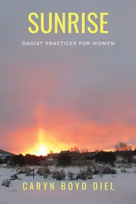 Sunrise: Practici taoiste pentru femei - Sunrise: Daoist Practices for Women