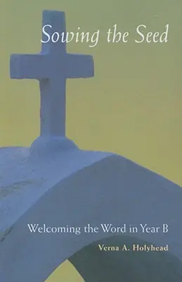 Primirea Cuvântului în anul B: Semănarea seminței - Welcoming the Word in Year B: Sowing the Seed