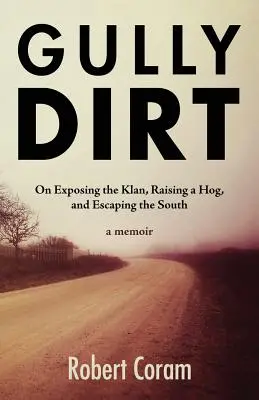 Gully Dirt: Despre expunerea Klanului, creșterea unui porc și evadarea din Sud - Gully Dirt: On Exposing the Klan, Raising a Hog, and Escaping the South