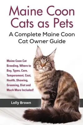 Maine Coon Cats ca animale de companie: Maine Coon Cat Breeding, Where to Buy, Types, Care, Temperament, Cost, Health, Showing, Grooming, Diet and Much More I - Maine Coon Cats as Pets: Maine Coon Cat Breeding, Where to Buy, Types, Care, Temperament, Cost, Health, Showing, Grooming, Diet and Much More I