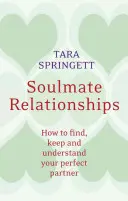 Relațiile cu sufletul pereche: Cum să îți găsești, să îți păstrezi și să îți înțelegi partenerul perfect - Soulmate Relationships: How to Find, Keep, and Understand Your Perfect Partner