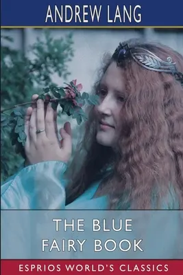Cartea zânelor albastre (Esprios Classics) - The Blue Fairy Book (Esprios Classics)