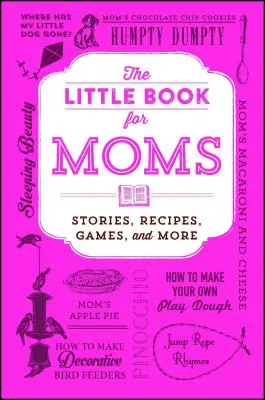 Mica carte pentru mame: Povești, rețete, jocuri și multe altele - The Little Book for Moms: Stories, Recipes, Games, and More