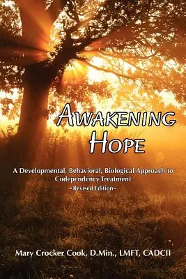 Trezirea speranței. o abordare developmentală, comportamentală, biologică a tratamentului codependenței. - Awakening Hope. a Developmental, Behavioral, Biological Approach to Codependency Treatment.