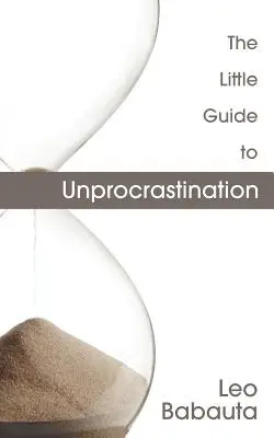 Micul ghid al neprocrastinării - The Little Guide to Unprocrastination
