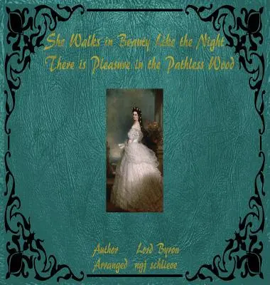 Ea umblă în frumusețe ca noaptea: Există plăcere în pădurile fără poteci - She Walks in Beauty Like the Night: There is Pleasure in the Pathless Woods