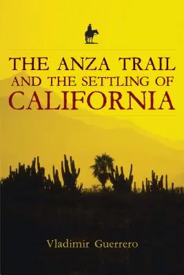 Traseul Anza și colonizarea Californiei (The Anza Trail and the Settling of California) - The Anza Trail and the Settling of California