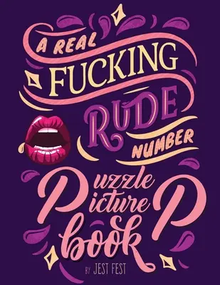 A Real Fucking Rude Number Puzzle Picture Book: A Fun Prank Gift for Adults that's Artistically Gratifying