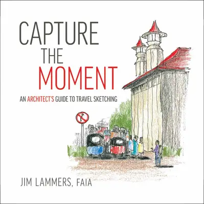 Capture the Moment: Ghidul unui arhitect pentru schițele de călătorie - Capture the Moment: An Architect's Guide to Travel Sketching