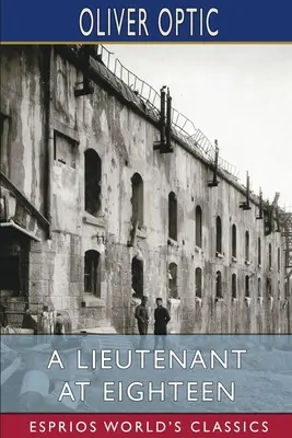 Un locotenent la optsprezece ani (Esprios Classics) - A Lieutenant at Eighteen (Esprios Classics)
