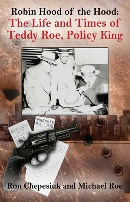 Robin Hood of the Hood: Viața și epoca lui Teddy Roe, regele politicii - Robin Hood of the Hood: The Life and Times of Teddy Roe, Policy King