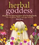 Herbal Goddess: Descoperiți spiritul uimitor al 12 plante vindecătoare cu ceaiuri, poțiuni, balsamuri, alimente, yoga și multe altele - Herbal Goddess: Discover the Amazing Spirit of 12 Healing Herbs with Teas, Potions, Salves, Food, Yoga, and More
