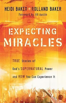 Așteptând miracole: Povești adevărate despre puterea supranaturală a lui Dumnezeu și cum o puteți experimenta - Expecting Miracles: True Stories of God's Supernatural Power and How You Can Experience It