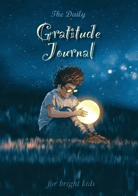 Jurnalul zilnic de recunoștință pentru copii inteligenți: Un ghid inspirațional pentru mindfulness (A5 - 5,8 x 8,3 inch) - The Daily Gratitude Journal for Bright Kids: An Inspirational Guide to Mindfulness (A5 - 5.8 x 8.3 inch)