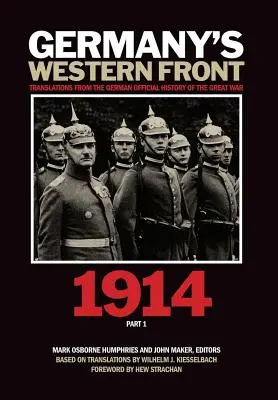 Frontul de Vest al Germaniei: Traduceri din Istoria oficială germană a Marelui Război, 1914, Partea 1 - Germany's Western Front: Translations from the German Official History of the Great War, 1914, Part 1