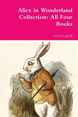 Colecția Alice în Țara Minunilor: Toate cele patru cărți - Alice in Wonderland Collection: All Four Books