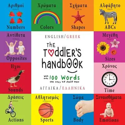 The Toddler's Handbook: Bilingv (Engleză / Greacă) (Anglik / Ellinik) Numere, culori, forme, dimensiuni, animale ABC, opuși și sunete, w - The Toddler's Handbook: Bilingual (English / Greek) (Anglik / Ellinik) Numbers, Colors, Shapes, Sizes, ABC Animals, Opposites, and Sounds, w