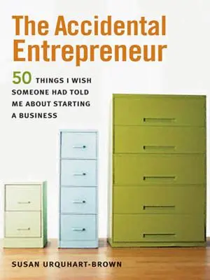 The Accidental Entrepreneur: Cele 50 de lucruri pe care aș fi vrut să mi le spună cineva despre cum să încep o afacere - The Accidental Entrepreneur: The 50 Things I Wish Someone Had Told Me about Starting a Business