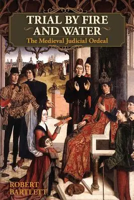Procesul prin foc și apă: Proba judiciară medievală (Oxford University Press Academic Monograph Reprints) - Trial by Fire and Water: The Medieval Judicial Ordeal (Oxford University Press Academic Monograph Reprints)