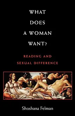 Ce vrea o femeie? Lectura și diferența sexuală - What Does a Woman Want?: Reading and Sexual Difference