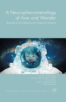 O neurofenomenologie a admirației și a minunii: Către o știință cognitivă non-reducționistă - A Neurophenomenology of Awe and Wonder: Towards a Non-Reductionist Cognitive Science
