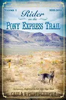 Rider on the Pony Express Trail: Volumul 1, 2015-2016, de la Sacramento, California, la Salt Lake City, Utah - Rider on the Pony Express Trail: Volume 1, 2015-2016, Sacramento, California to Salt Lake City, Utah