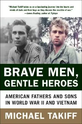 Brave Men, Gentle Heroes: Tați și fii americani în Al Doilea Război Mondial și Vietnam - Brave Men, Gentle Heroes: American Fathers and Sons in World War II and Vietnam