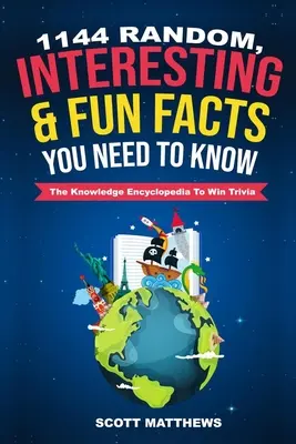 1144 de fapte aleatorii, interesante și amuzante pe care trebuie să le știți - Enciclopedia cunoașterii Pentru a câștiga Trivia - 1144 Random, Interesting and Fun Facts You Need To Know - The Knowledge Encyclopedia To Win Trivia