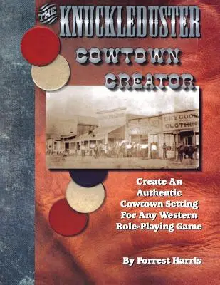 The Knuckleduster Cowtown Creator; Creați un decor autentic de cowtown pentru orice joc de rol western - The Knuckleduster Cowtown Creator; Create an Authentic Cowtown Setting for Any Western Role-Playing Game