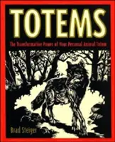 Totemuri: Puterea transformatoare a animalului tău totem personal - Totems: The Transformative Power of Your Personal Animal Totem
