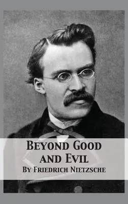 Dincolo de bine și de rău: Preludiu la o filosofie a viitorului - Beyond Good and Evil: Prelude to a Philosophy of the Future