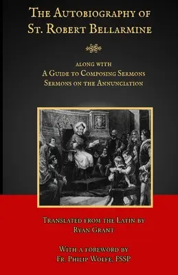 Autobiografia Sfântului Robert Bellarmine (The Autobiography of St. Robert Bellarmine) - The Autobiography of St. Robert Bellarmine