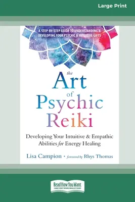 Arta Reiki-ului psihic: Dezvoltarea capacităților tale intuitive și empatice pentru vindecarea energetică (16pt Large Print Edition) - The Art of Psychic Reiki: Developing Your Intuitive and Empathic Abilities for Energy Healing (16pt Large Print Edition)