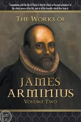 Lucrările lui James Arminius: Volumul doi - The Works of James Arminius: Volume Two