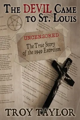 Devil Came to St. Louis: The Uncensored True Story of the 1949 Exorcism (Povestea adevărată necenzurată a exorcizării din 1949) - Devil Came to St. Louis: The Uncensored True Story of the 1949 Exorcism