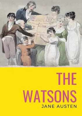 The watsons: romanul neterminat de Jane Austen - The watsons: the unfinished novel by Jane Austen