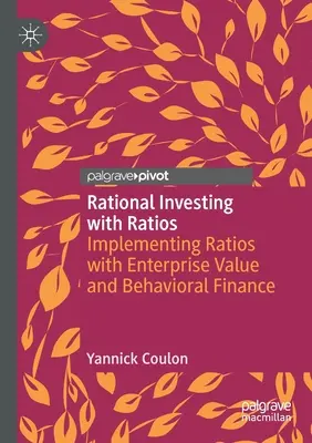 Rational Investing with Ratios: Implementarea ratelor cu valoarea întreprinderii și finanțele comportamentale - Rational Investing with Ratios: Implementing Ratios with Enterprise Value and Behavioral Finance