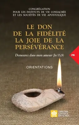 Le don de la fidlit la joie de la persvrance. Demeurez dans mon amour (Jn 15,9): Orientări - Le don de la fidlit la joie de la persvrance. Demeurez dans mon amour (Jn 15,9): Orientations