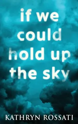 If We Could Hold Up The Sky: Large Print Hardcover Edition