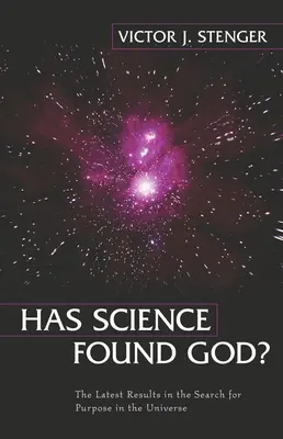 L-a găsit știința pe Dumnezeu? Cele mai recente rezultate în căutarea scopului în Univers - Has Science Found God?: The Latest Results in the Search for Purpose in the Universe