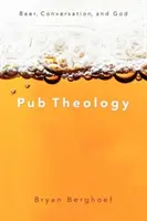 Teologie în pub: Bere, conversație și Dumnezeu - Pub Theology: Beer, Conversation, and God