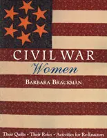 Civil War Women. Cuverturile lor, rolurile lor și activități pentru reeducatori - Ediție tipărită la cerere - Civil War Women. Their Quilts, Their Roles & Activities for Re-Enactors - Print on Demand Edition