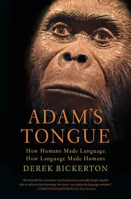 Limba lui Adam: Cum oamenii au creat limbajul, cum limbajul a creat oamenii - Adam's Tongue: How Humans Made Language, How Language Made Humans