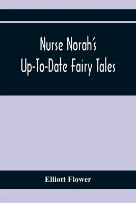 Nurse Norah'S Up-To-Date Fairy Tales